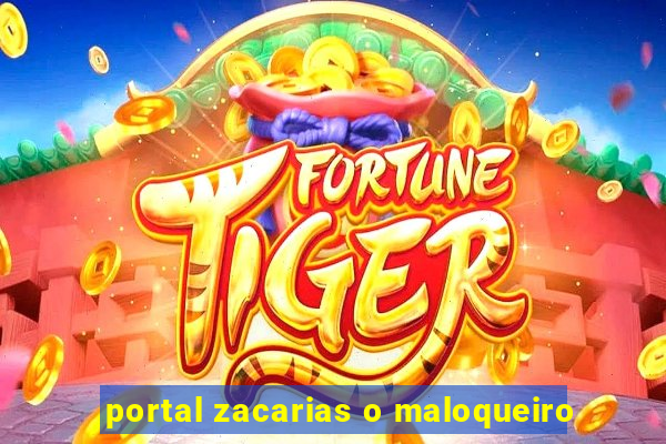 portal zacarias o maloqueiro